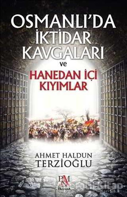 Osmanlıda İktidar Kavgaları ve Hanedan İçi Kıyımlar - Ahmet Haldun Terzioğlu - Panama Yayıncılık