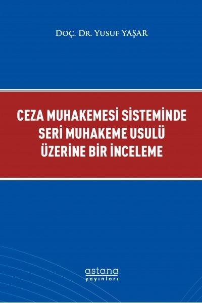 Ceza Muhakemesi Sisteminde Seri Muhakeme Usulü Üzerine Bir İnceleme | Astana Yayınları (İnce Kapak)  - Resim 1