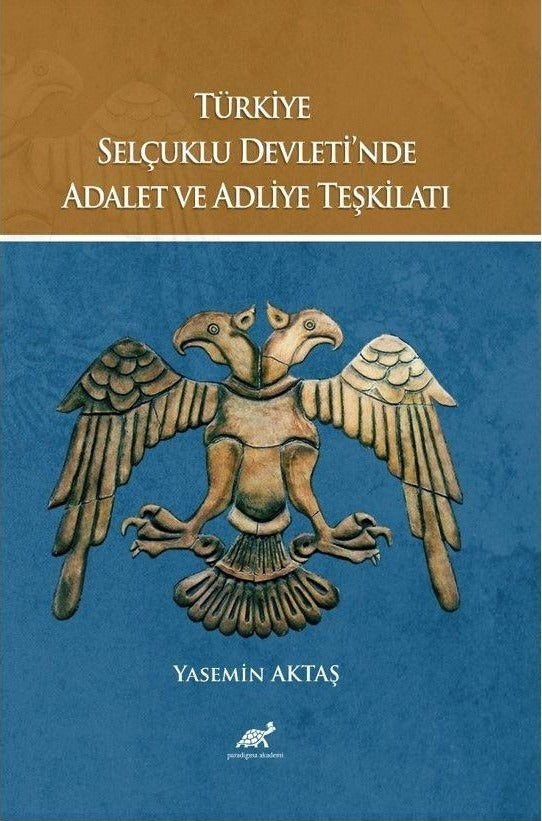 Türkiye Selçuklu Devleti’nde Adalet ve Adliye Teşkilatı | Paradigma Akademi Yayınları (Ciltsiz)