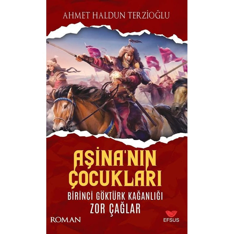 Aşina'nın Çocukları Birinci Göktürk Kağanlığı Zor Çağlar | Efsus Yayınları (Ciltsiz)