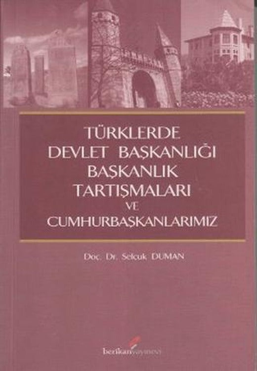 Türklerde Devlet Başkanlığı Başkanlık Tartışmaları ve Cumhurbaşkanlarımız | Berikan Yayınevi (Ciltsiz)