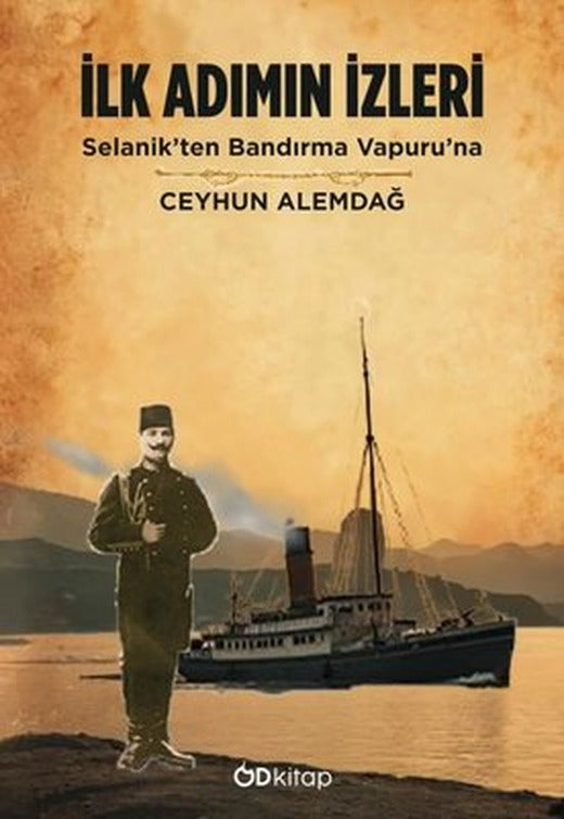 İlk Adımın İzleri - Selanik'ten Bandırma Vapuruna | OD Kitap (İnce Kapak)