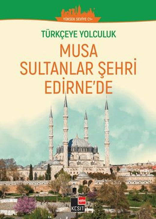 Türkçeye Yolculuk - Musa Sultanlar Şehri Edirne'de (Yüksek Seviye C1+ ) | Kesit Yayınları (Ciltsiz)