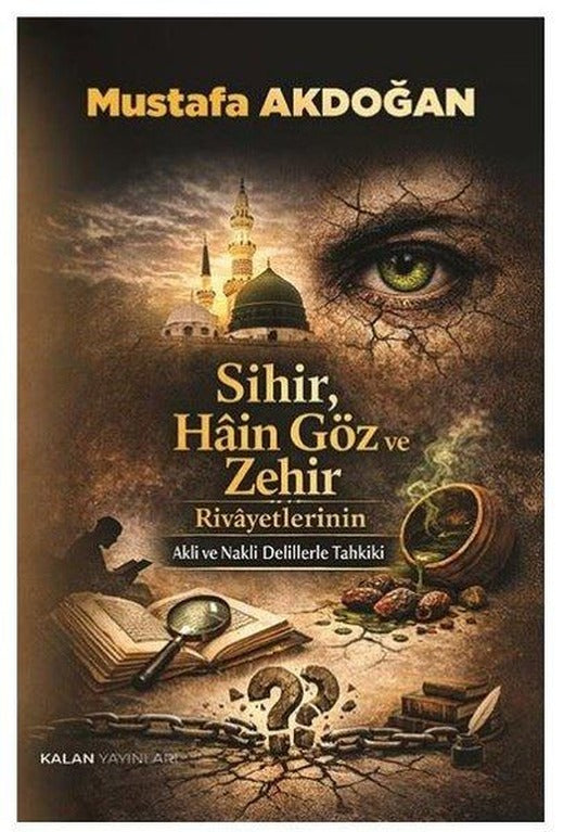 Sihir Hain Göz ve Zehir Rivayetlerinin Akli ve Nakli Delillerle Tahkiki | Kalan Yayınları (İnce Kapak)