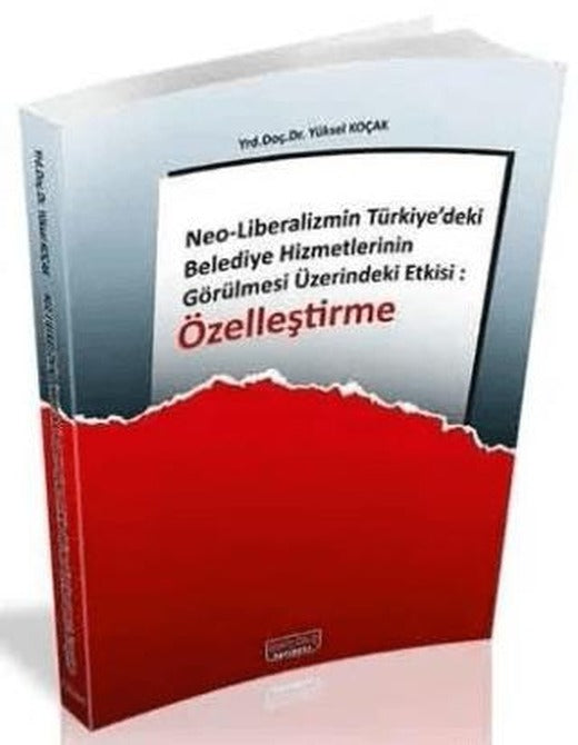 Neo Liberalizmin Türkiyedeki Belediye Hizmetlerinin Görülmesi Üzerindeki Etkisi Özelleştirme | Savaş Yayınevi (Ciltsiz)