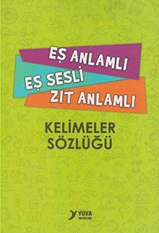 Eş Anlamlı, Eş Sesli, Zıt Anlamlı Kelimeler Sözlüğü | Yuva Yayınları (Ciltsiz)
