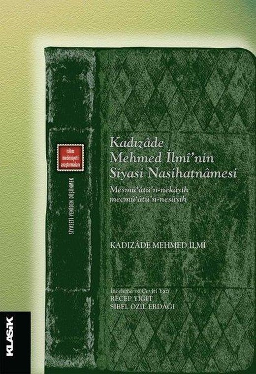 Kadızade Mehmet İlmi'nin Siyasi Nasihatnamesi - Mesmü'atü'n Nekayih Mecmü'atü'n Nesayih | Klasik Yayınları (İnce Kapak)