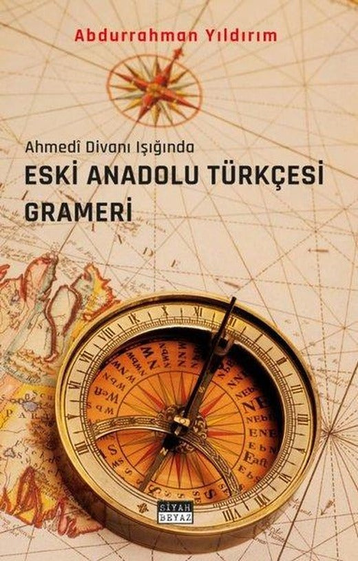 Eski Anadolu Türkçesi Grameri - Ahmedi Divanı Işığında | Siyah Beyaz (İnce Kapak)