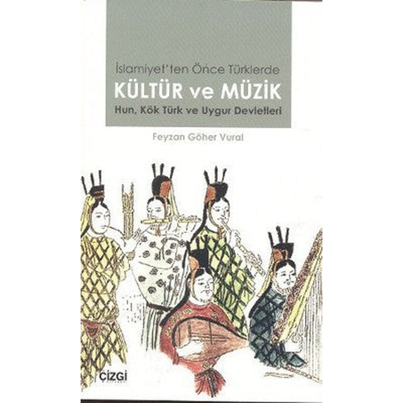 İslamiyet'ten Önce Türklerde Kültür ve Müzik | Çizgi Kitabevi