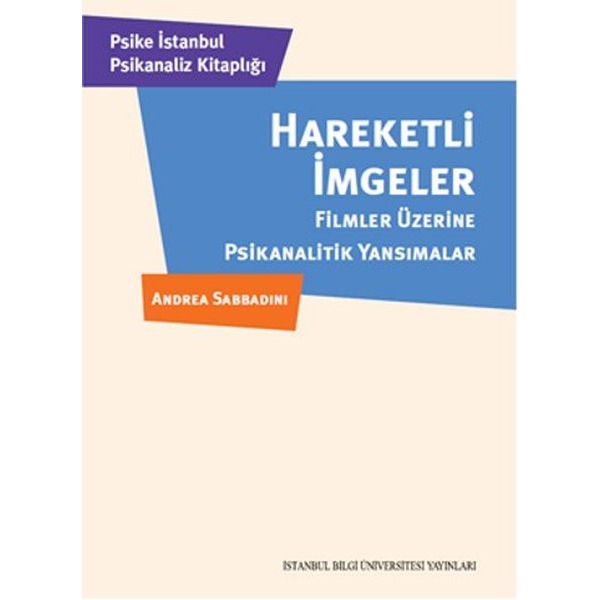 Hareketli İmgeler - Filmler Üzerine Psikanalitik Yansımalar | İstanbul Bilgi Üniv.Yayınları (İnce Kapak)
