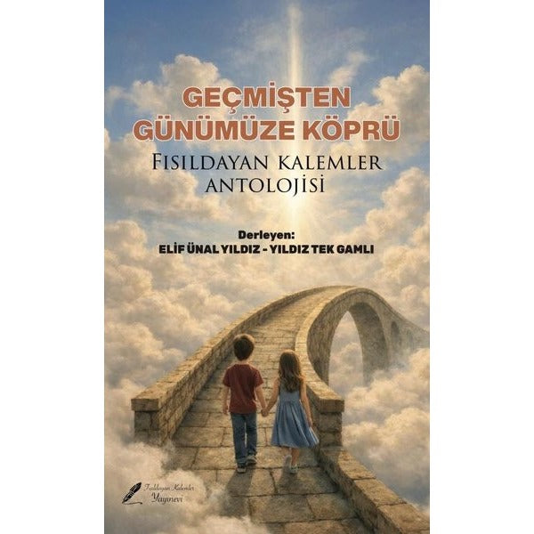 Geçmişten Günümüze Köprü - Fısıldayan Kalemler Antolojisi | Fısıldayan Kalemler Yayınları (İnce Kapak)