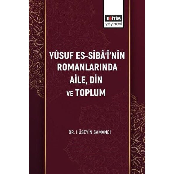 Yüsuf Es-Siba'i'nin Romanlarında Aile Din ve Toplum | Eğitim Yayınevi (İnce Kapak)