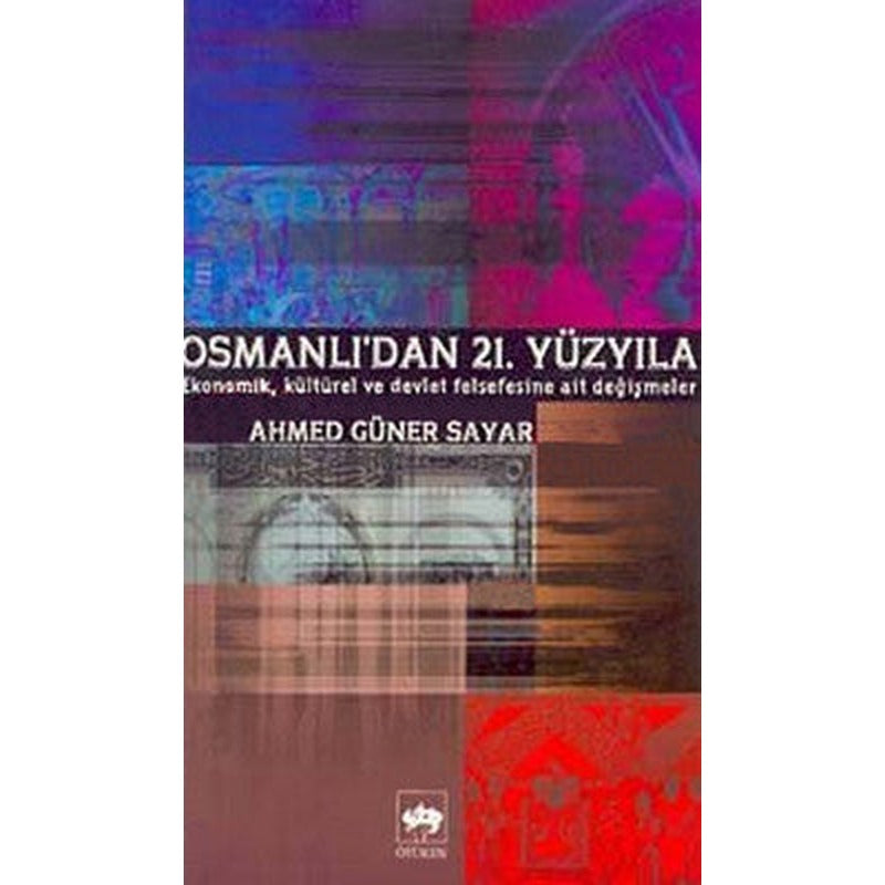 Osmanlıdan 21. Yüzyıl Ekonomik Kültürel ve Devlet Meselelerine Ait Değişmeler | Ötüken Neşriyat