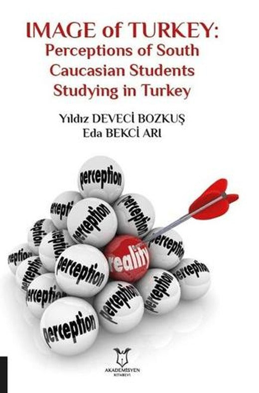 Image of Turkey: Perceptions of South Caucasian Students Studying in Turkey | Akademisyen Kitabevi (Ciltsiz)