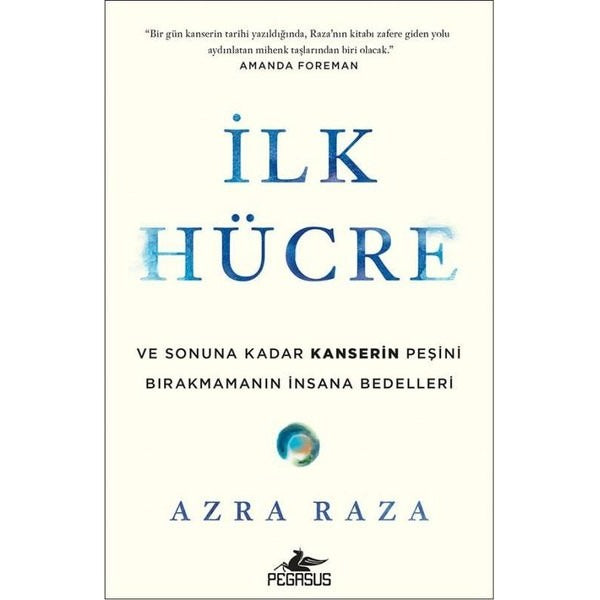 İlk Hücre: Ve Sonuna Kadar Kanserin Peşini Bırakmamanın İnsana Bedelleri | Pegasus (İnce Kapak)