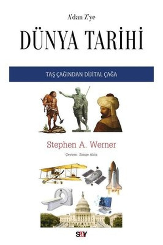 A'dan Z'ye Dunya Tarihi - Taş Çağından Dijital Çağa | Say Yayınları