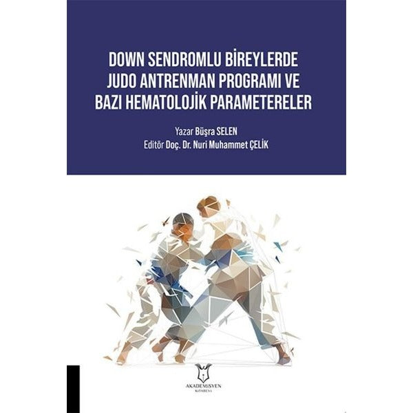 Down Sendromlu Bireylerde Judo Antrenman Programı ve Bazı Hematolojik Parametereler | Akademisyen Kitabevi (Ciltsiz)