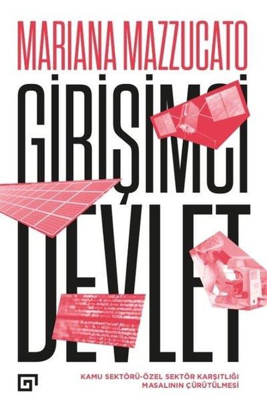 Girişimci Devlet: Kamu Sektörü-Özel Sektör Karşıtlığı Masalının Çürütülmesi | Koç Üniversitesi Yayınları (İnce Kapak)