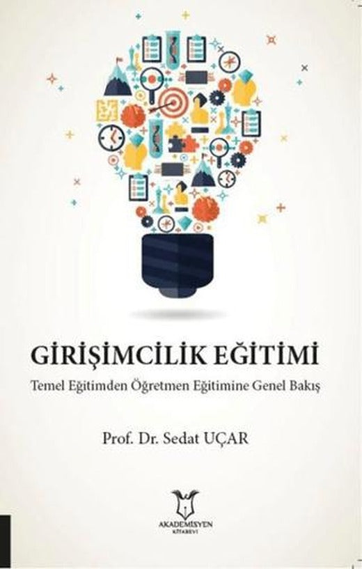 Girişimcilik Eğitimi Temel Eğitimden Öğretmen Eğitimine Genel Bakış | Akademisyen Kitabevi (Ciltsiz)