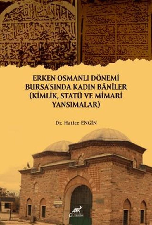 Erken Osmanlı Dönemi Bursa'sında Kadın Baniler | Paradigma Akademi Yayınları (Ciltsiz)