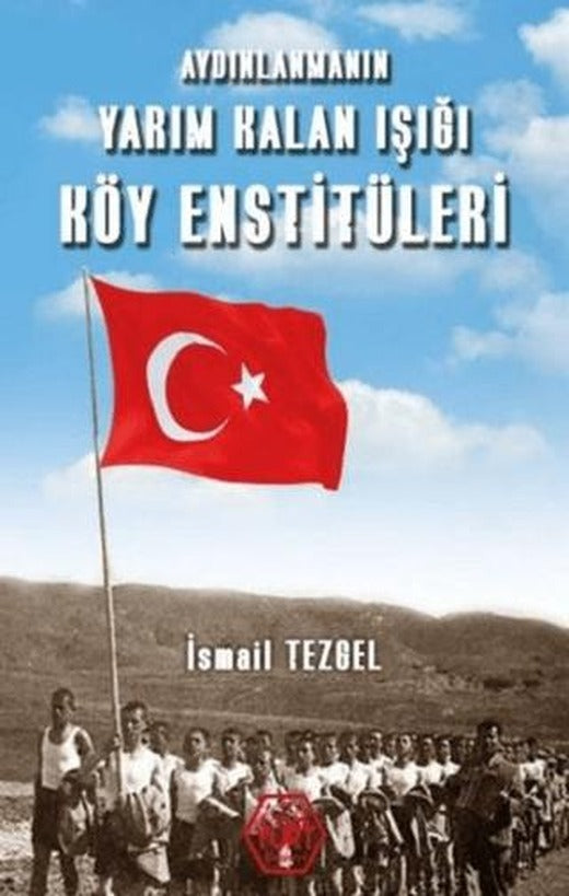 Aydınlanmanın Yarım Kalan Işığı Köy Enstitüleri | Atayurt Yayınevi (Ciltsiz)