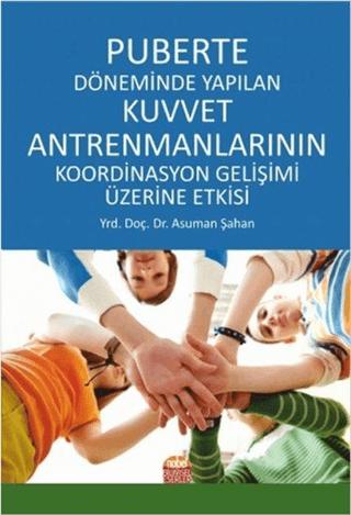 Puberte Döneminde Yapılan Kuvvet Antremanlarının Koordinasyon Gelişimi Üzerine Etkisi | Nobel Bilimsel Eserler (Ciltsiz)  - Resim 1