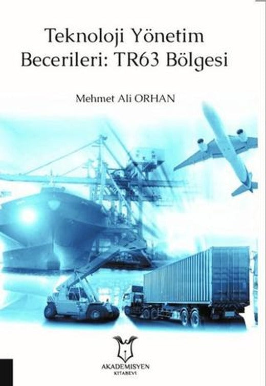 Teknoloji Yönetim Becerileri: TR63 Bölgesi | Akademisyen Kitabevi (Ciltsiz)