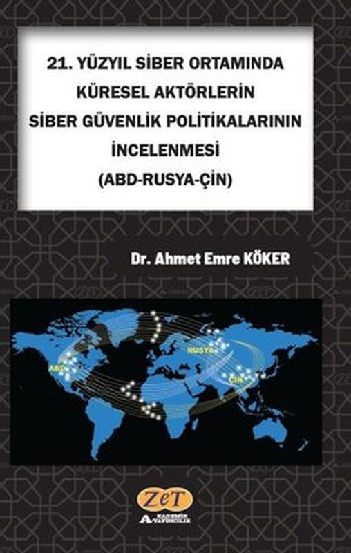 21. Yüzyıl Siber Ortamında Küresel Aktörlerin Siber Güvenlik Politikalarının İncelenmesi: ABD-Rusya- | Zet Akademi Yayınları