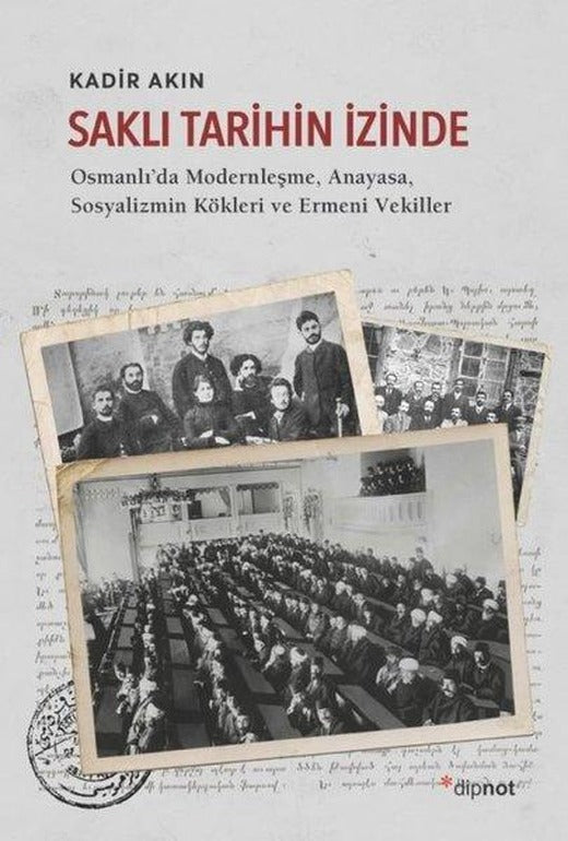 Saklı Tarihin İzinde: Osmanlı'da Modernleşme-Anayasa-Sosyalizmin Kökleri ve Ermeni Vekiller | Dipnot (İnce Kapak)