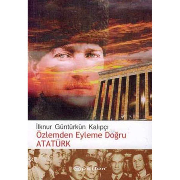 Özlemden Eyleme Doğru Atatürk | Epsilon Yayınevi