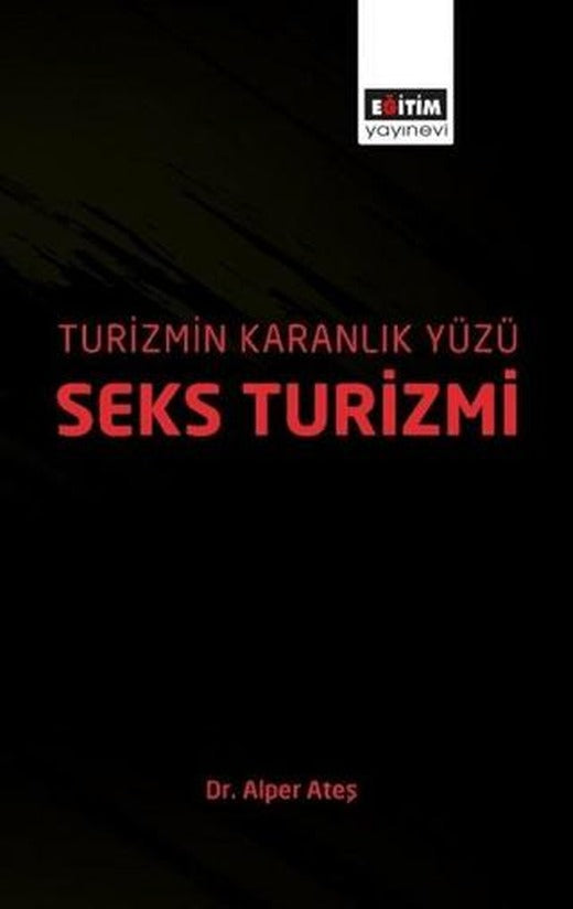 Turizmin Karanlık Yüzü: Seks Turizmi | Eğitim Yayınevi - Bilimsel Eserler (Ciltsiz)