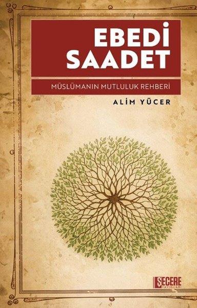 Ebedi Saadet - Müslümanın Mutluluk Rehberi | Şecere Yayınları (İnce Kapak)  - Resim 1