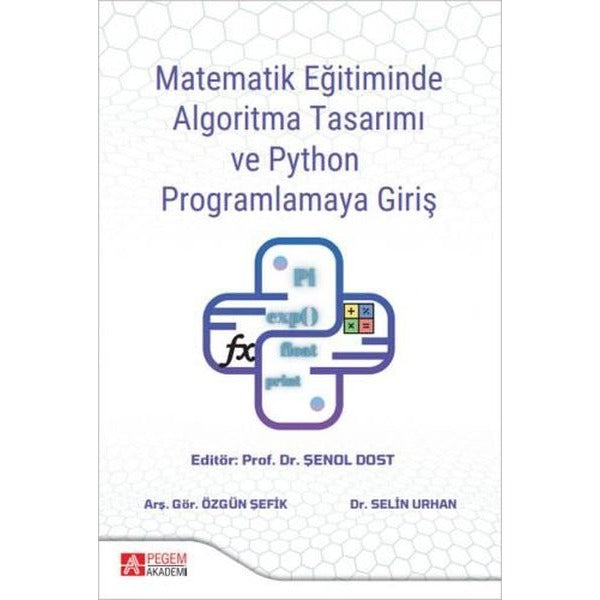 Matematik Eğitiminde Algoritma Tasarımı ve Python Programlamaya Giriş | Pegem Akademi Yayıncılık (İnce Kapak)