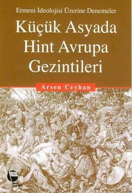Küçük Asyada Hint Avrupa GezintileriErmeni İdeolojisi Üzerine Denemeler | Belge Yayınları