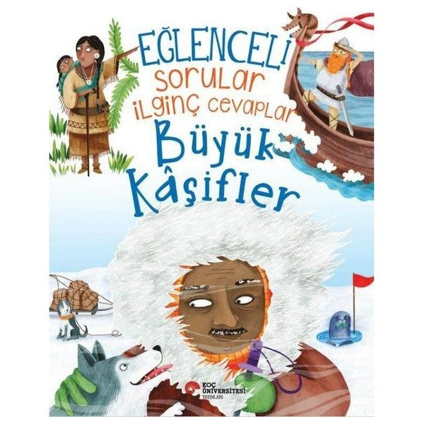 Eğlenceli Sorular İlginç Cevaplar - Büyük Kaşifler | Koç Üniversitesi Yayınları (İnce Kapak)