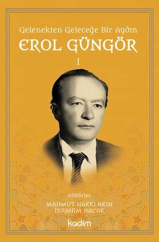 Gelenekten Geleceğe Bir Aydın: Erol Güngör Cilt 1 | Kadim