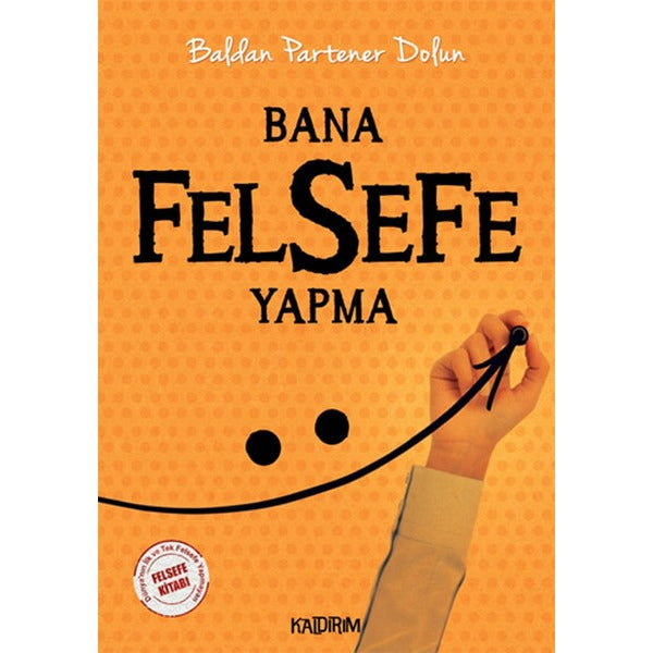 Bana Felsefe Yapma