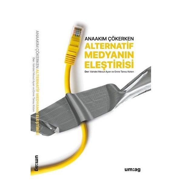 Alternatif Medyanın Eleştirisi - Anaakım Çökerken | UM:AG Araştımacı Gazetecilik Vakfı (İnce Kapak)
