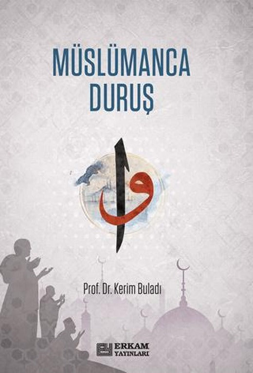 Müslümanca Duruş | Erkam Yayınları (Ciltsiz)
