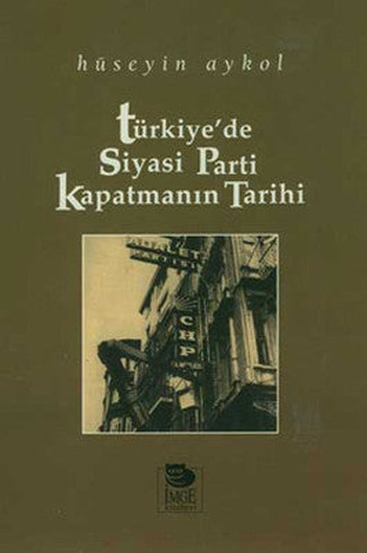 Türkiye'de Siyasi Parti Kapatmanın Tarihi | İmge Kitabevi