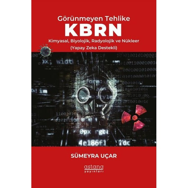 Görünmeyen Tehlike KBRN - Kimyasal Biyolojik Radyolojik ve Nükleer (Yapay Zeka Destekli) | Astana Yayınları (İnce Kapak)