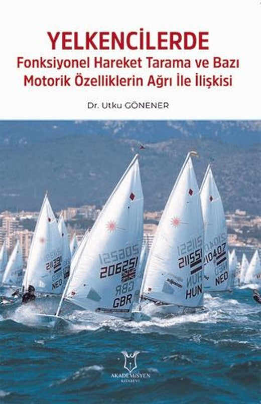 Yelkencilerde Fonksiyonel Hareket Tarama ve Bazı Motorik Özelliklerin Ağrı ile İlişkisi | Akademisyen Kitabevi (Ciltsiz)