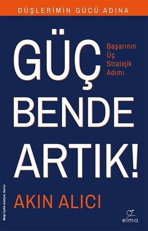 Güç Bende Artık-Başarının Üç Stratejik Adımı | Elma Yayınevi
