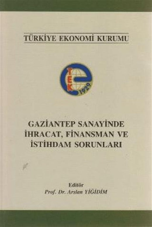Gaziantep Sanayinde İhracat, Finansman ve İstihdam Sorunları | Türkiye Ekonomi Kurumu (Ciltsiz)