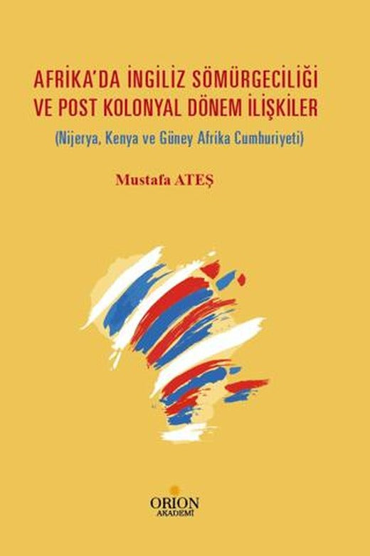 Afrika'da İngiliz Sömürgeciliği  Ve Post Kolonyal Dönem İlişkiler | Orion Kitabevi (Ciltsiz)