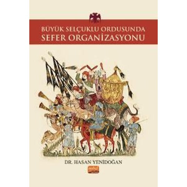 Büyük Selçuklu Ordusunda Sefer Organizasyonu | Nobel Bilimsel Eserler (İnce Kapak)