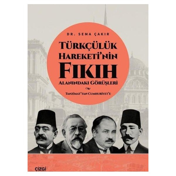 Türkçülük Hareketi'nin Fıkıh Alanındaki Görüşleri-Tanzimat'tan Cumhuriyet'e | Çizgi Kitabevi (İnce Kapak)