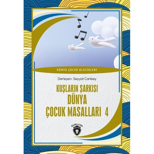 Kuşların Şarkısı - Dünya Çocuk Masalları 4 - Dünya Çocuk Klasikleri | Dorlion Yayınevi