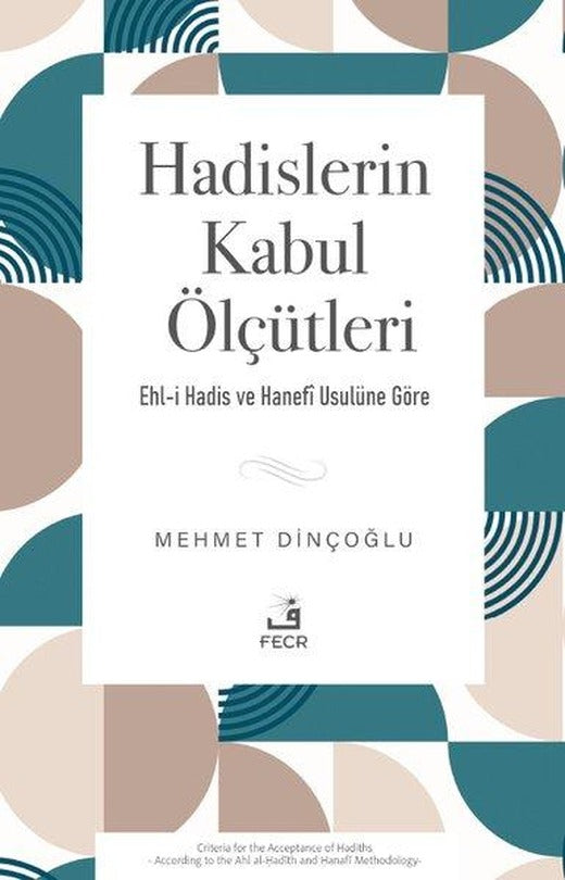 Hadislerin Kabul Ölçütleri: Ehl-i Hadis ve Hanefi Usulüne Göre | Fecr Yayınları (İnce Kapak)