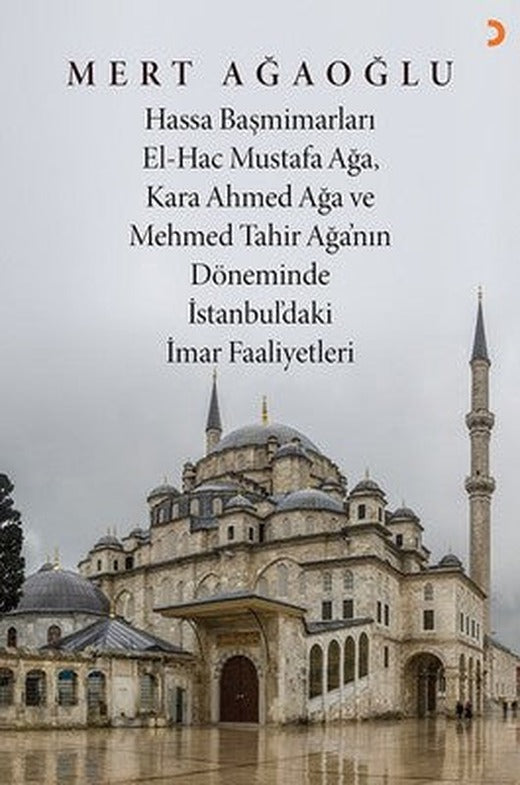 Hassa Başmimarları El-Hac Mustafa Ağa Kara Ahmed Ağa ve Mehmed Tahir Ağa'nın Döneminde İstanbulda'k | Cinius